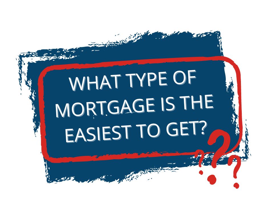 What type of mortgage is the easiest to get?
